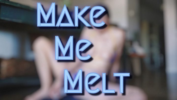 Make Me Melt