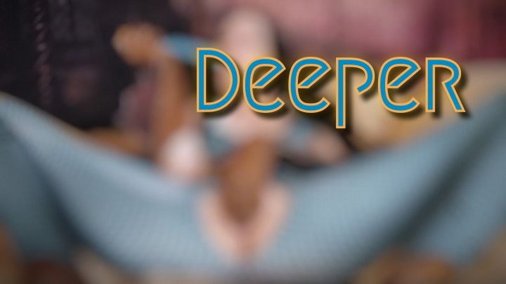 Deeper