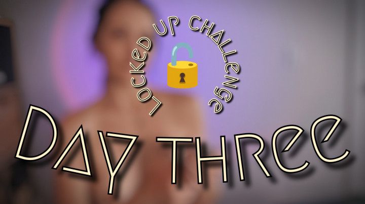 Locked up Challenge - Day 3