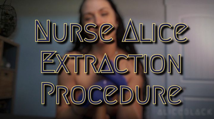 Nurse Alice Extraction Procedure