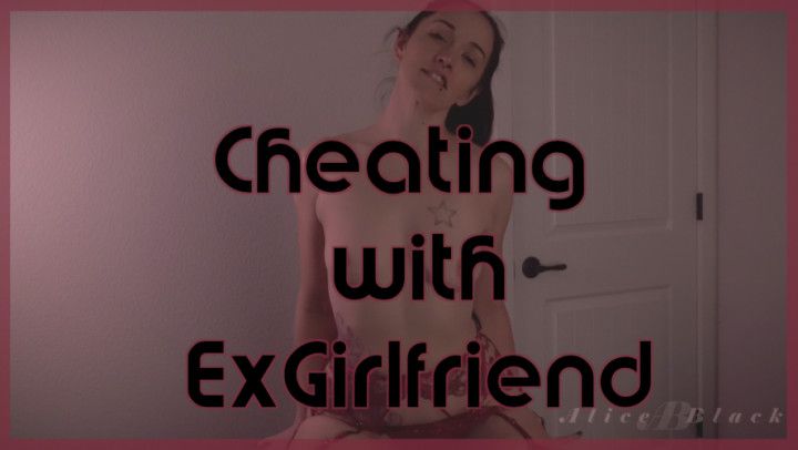 Cheating with ExGirlfriend