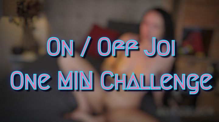 On Off Joi : One Minute Challenge