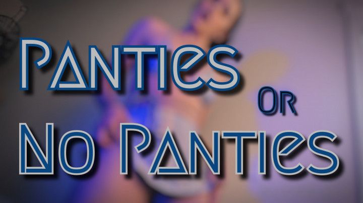 Panties or No Panties