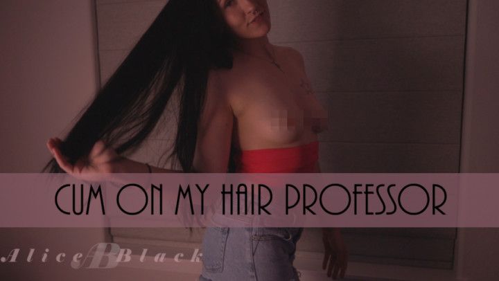 Cum in my Hair Professor
