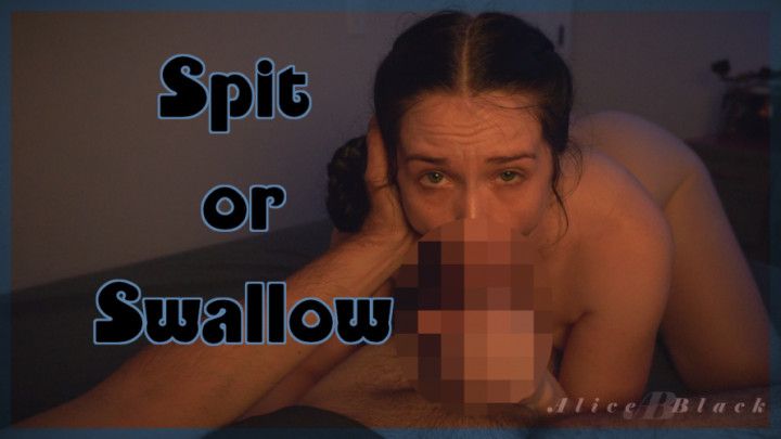 Spit or Swallow