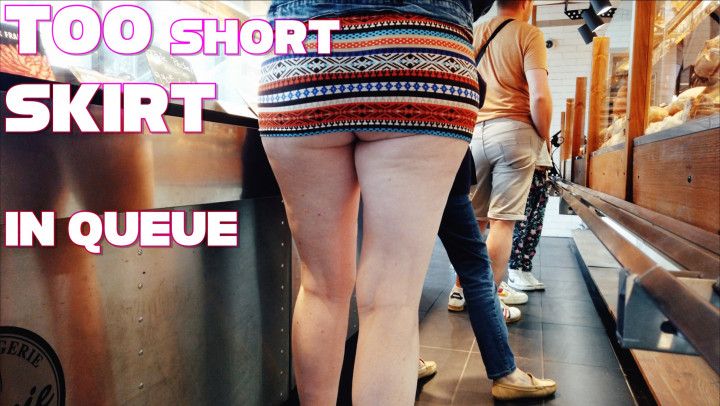 Skirt too short in the queue