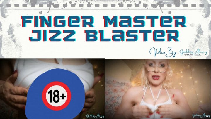 FINGER MASTER JIZZ BLASTER #Video