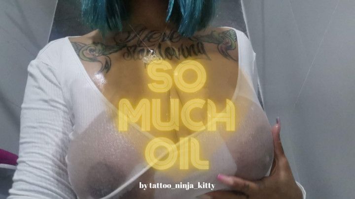 So much oil