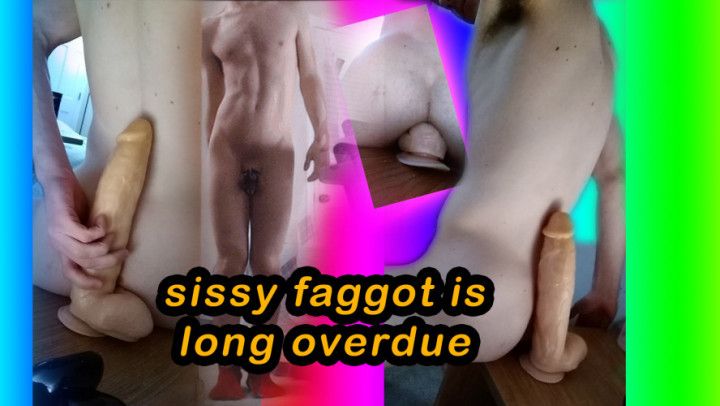 sissy faggot is long overdue