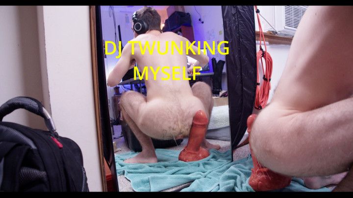 DUMB SLUT DJ TWUNKING MYSELF HARDCORE