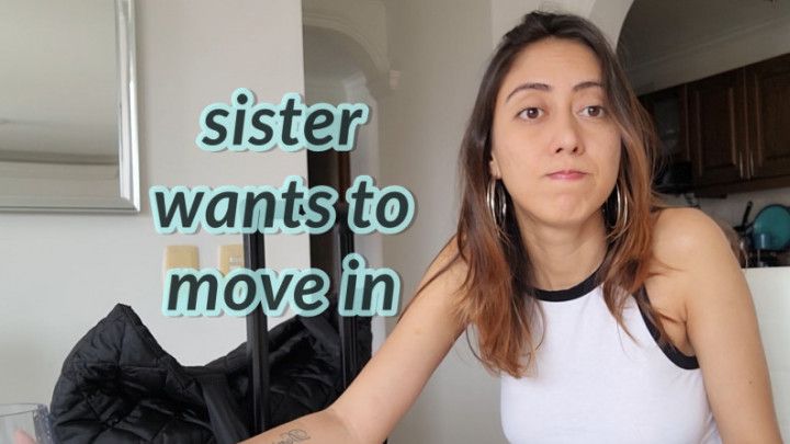 Custom - Sister wants to move in