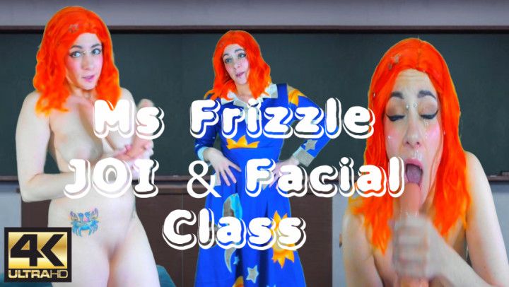 4K MS FRIZZLE JOI + FACIAL CLASS