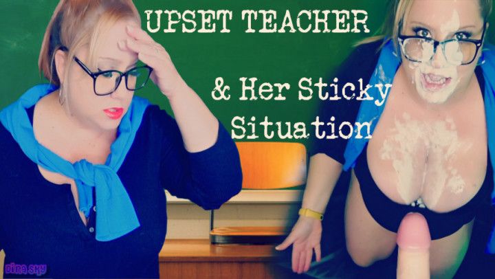 Upset Teacher and her Sticky Situation