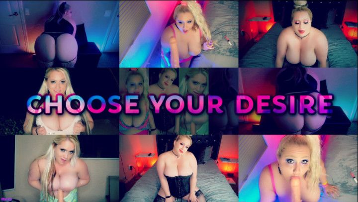 Choose your Desire, &amp; Cum Hard