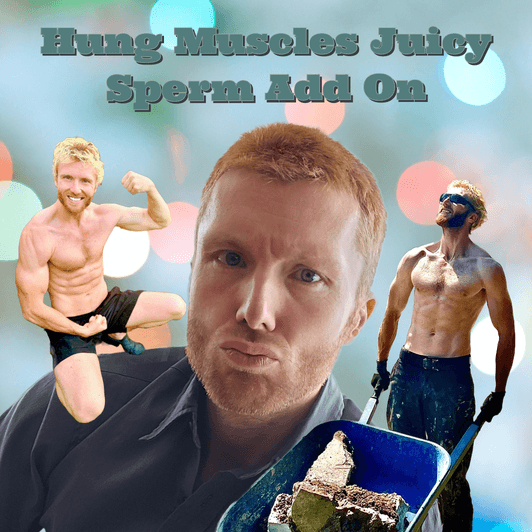 Hung Muscles Juicy Sperm Add On