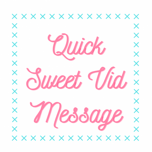 Quick Sweet Video Message