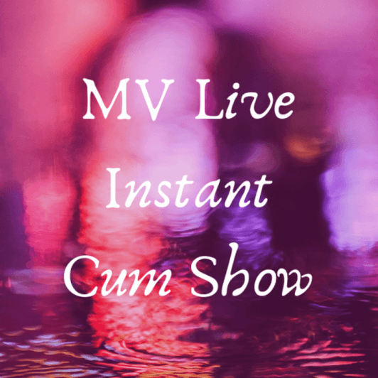 MV Live: Instant Cum Show