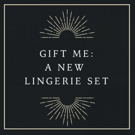 Gift me a new lingerie set