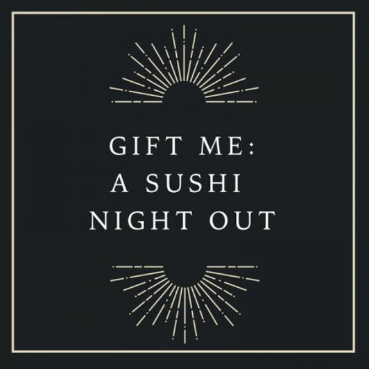 Gift me a sushi night out