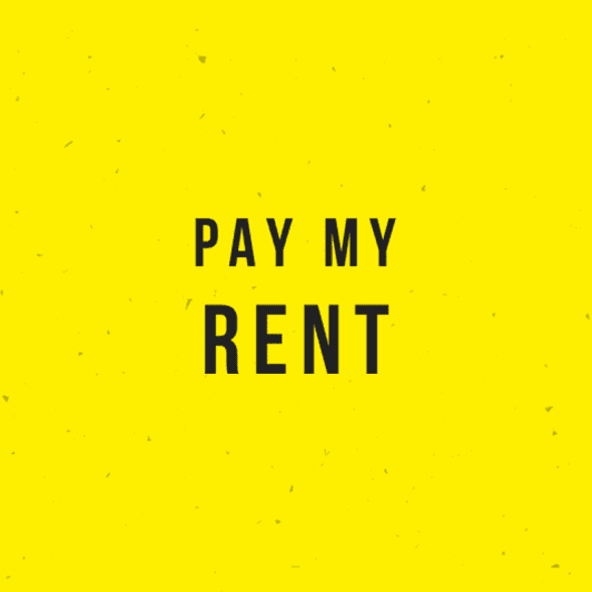 Pay my rent!