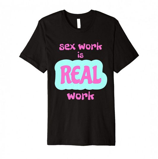 Sex Work is REAL Work Tshirt