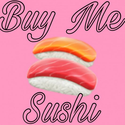 Buy Me a Sushi Dinner!