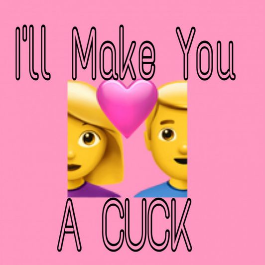 I Will Turn You Into a Cuck!