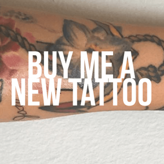 BUY ME A NEW TATTOO