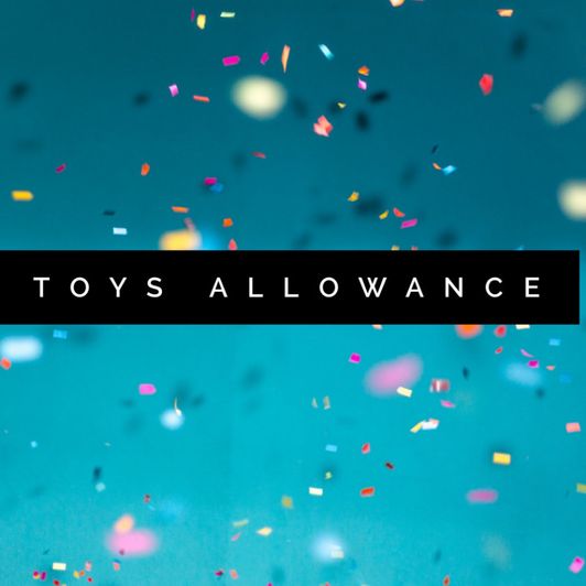 Give me a Toy Allowance