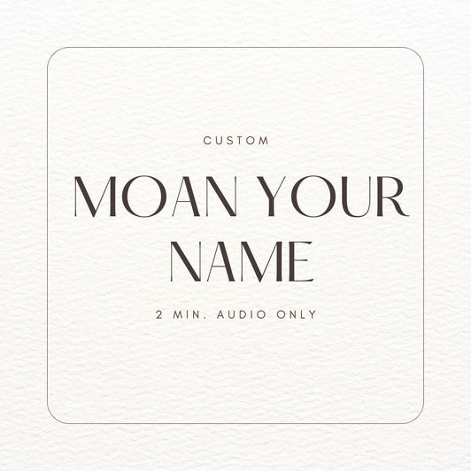 Moaning Your Name: Audio
