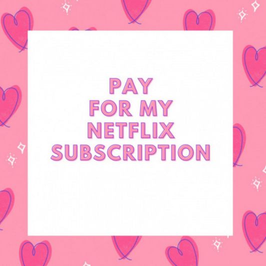 Pay for my Netflix Subscription