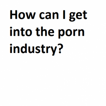 I will show you how to get into porn