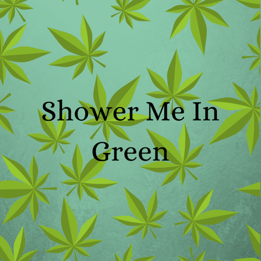 Shower Me In Green!