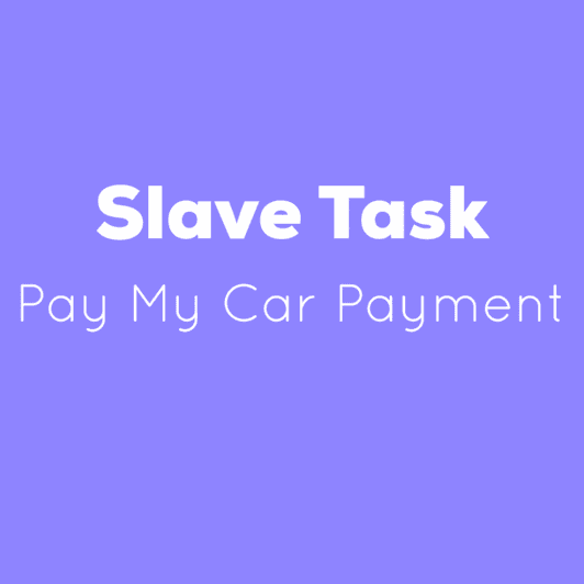 Slave Task: Pay My Car Payment