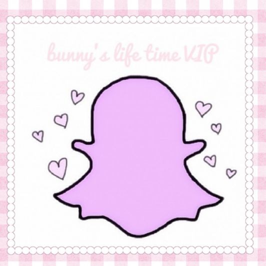 Bunnys life  time  VIP snapchat
