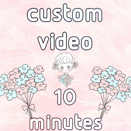 10 min custom  video