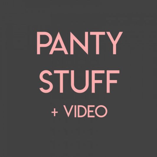 Panties and Panty Stuffing Video