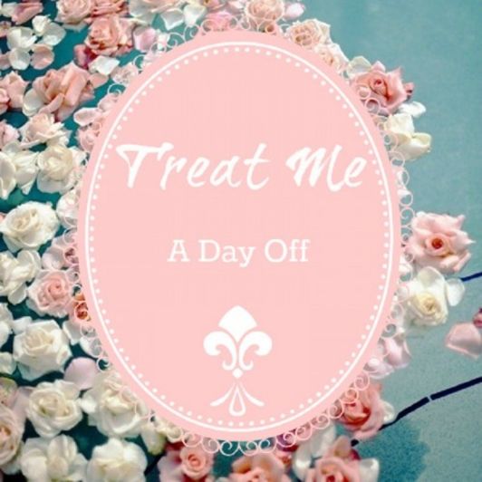 Treat Me: A Day Off!