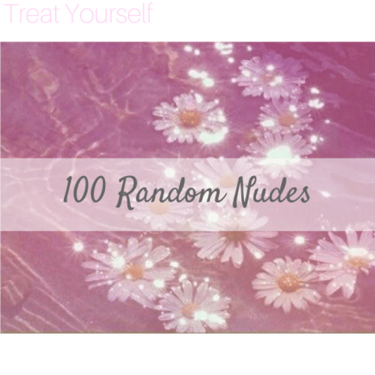 Treat Yourself! 100 Random Nudes
