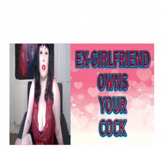 EX GIRLFRIEND OWNS YOUR COCK