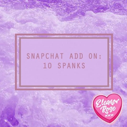 Snapchat ADD ON: 10 Spanks