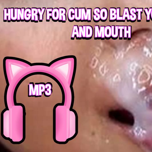 HUNGRY FOR CUM SO BLAST YOUR FACE AND MOUTH MP3