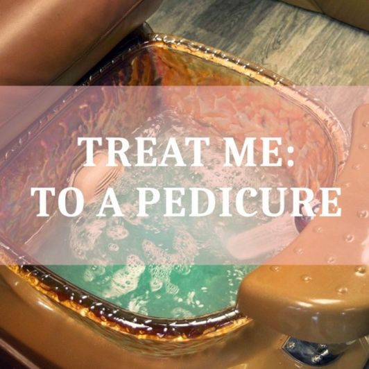 TREAT ME to a pedicure