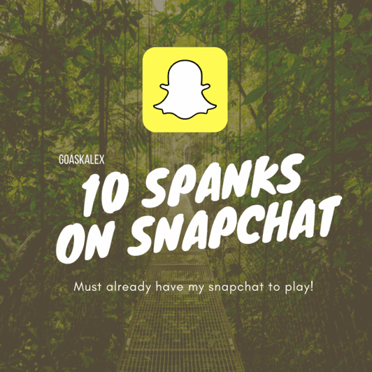 10 Spanks on Snapchat