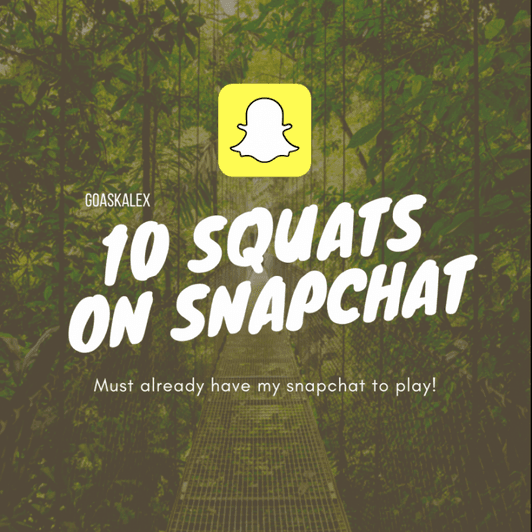 10 Squats on Snapchat