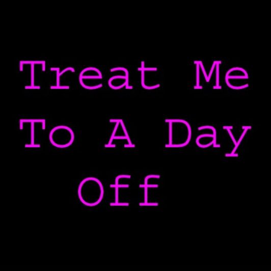 Treat Me To A Day Off