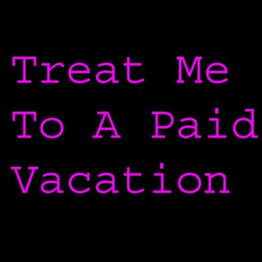 Treat Me To A Paid Vacation