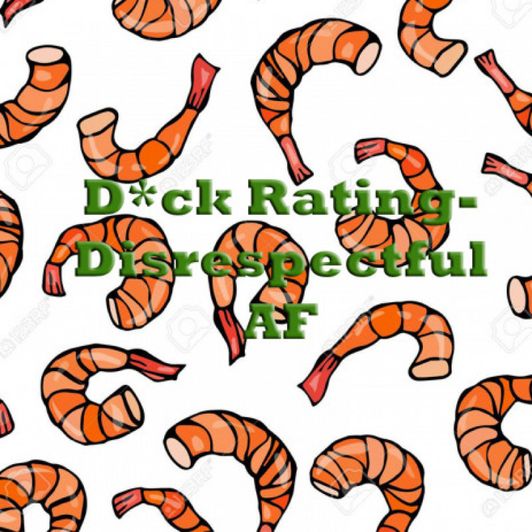 Dick Rating Disrespectful AF
