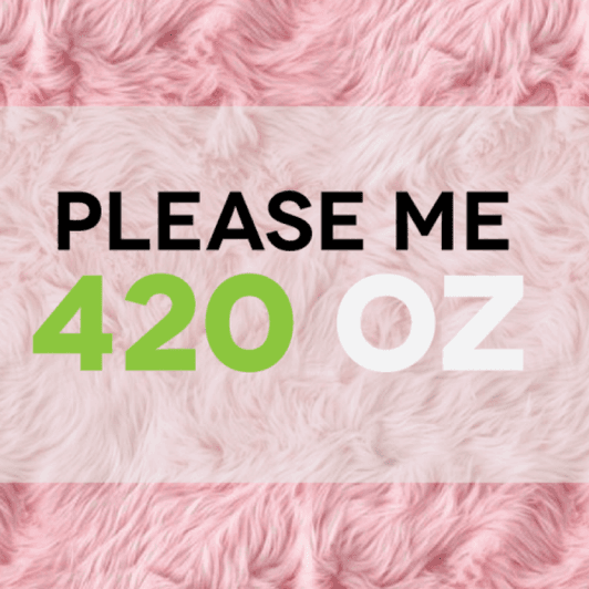 Please Me: Buy a 420 oz