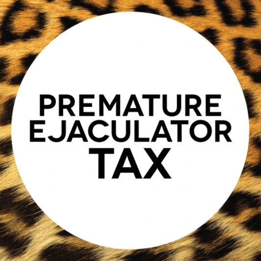 Premature Ejaculator Tax